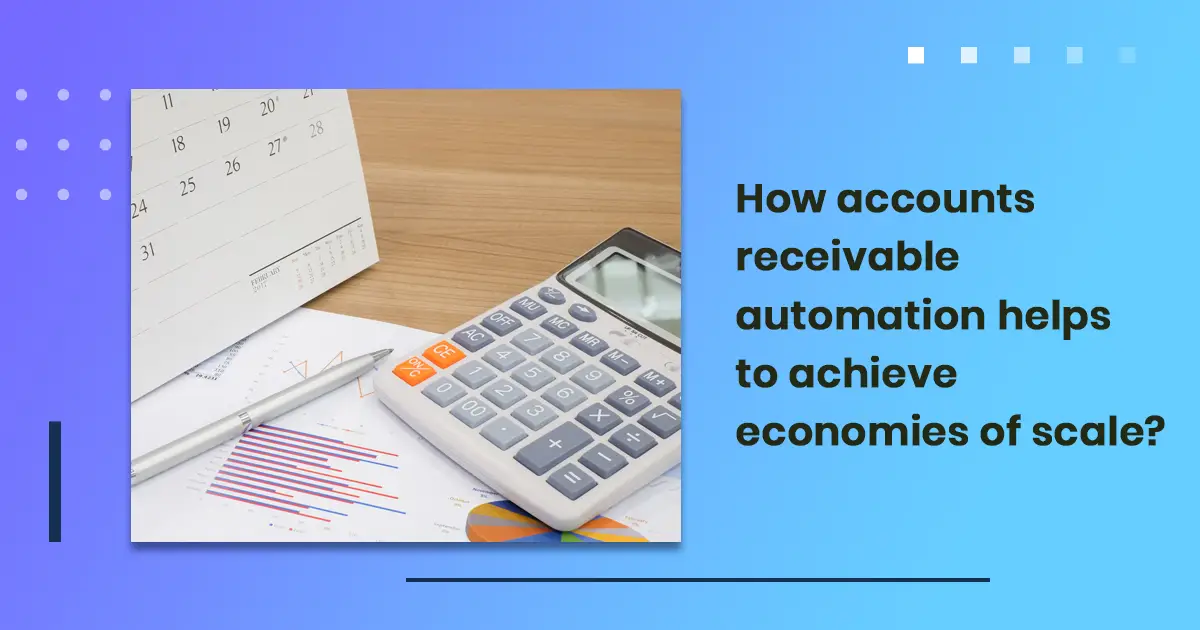 How accounts receivable automation helps to achieve economies of scale