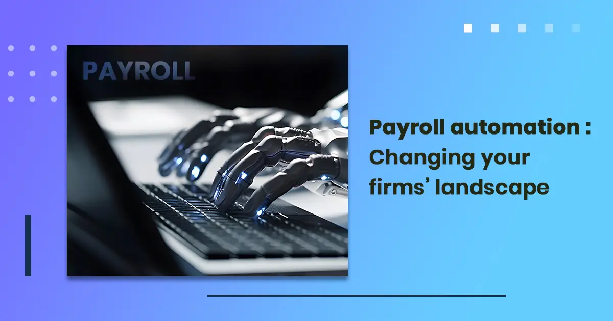 Payroll automation : Changing your firms landscape