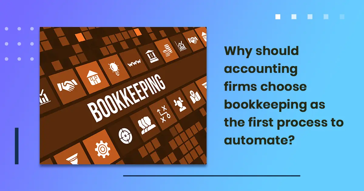 Why should accounting firms choose bookkeeping as the first process to automate