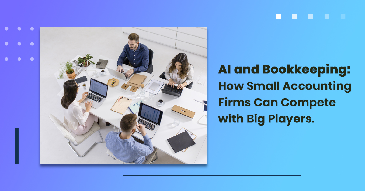 AI and Bookkeeping: How Small Accounting Firms Can Compete with Big Players