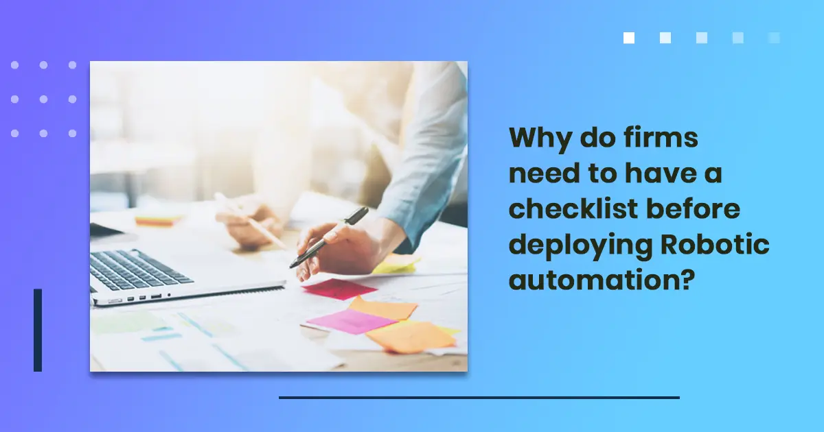 Why do firms need to have a checklist before deploying Robotic automation