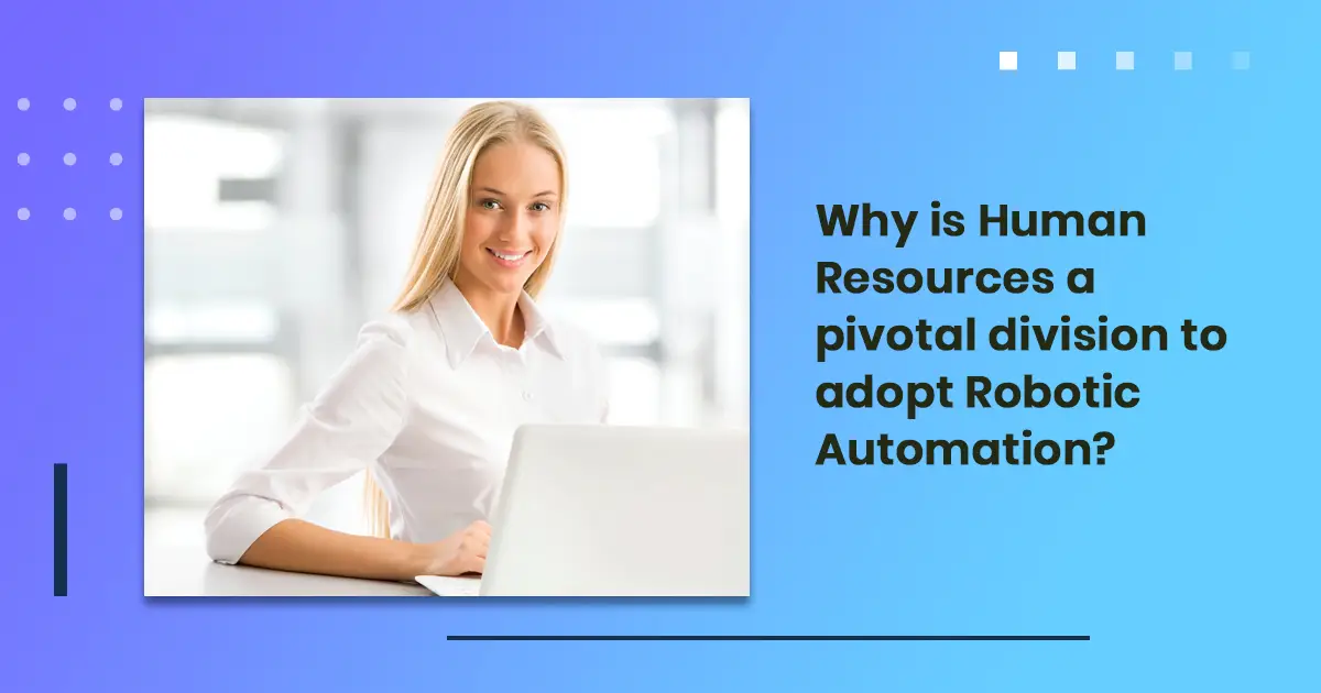 Why is Human Resources a pivotal division to adopt Robotic Automation