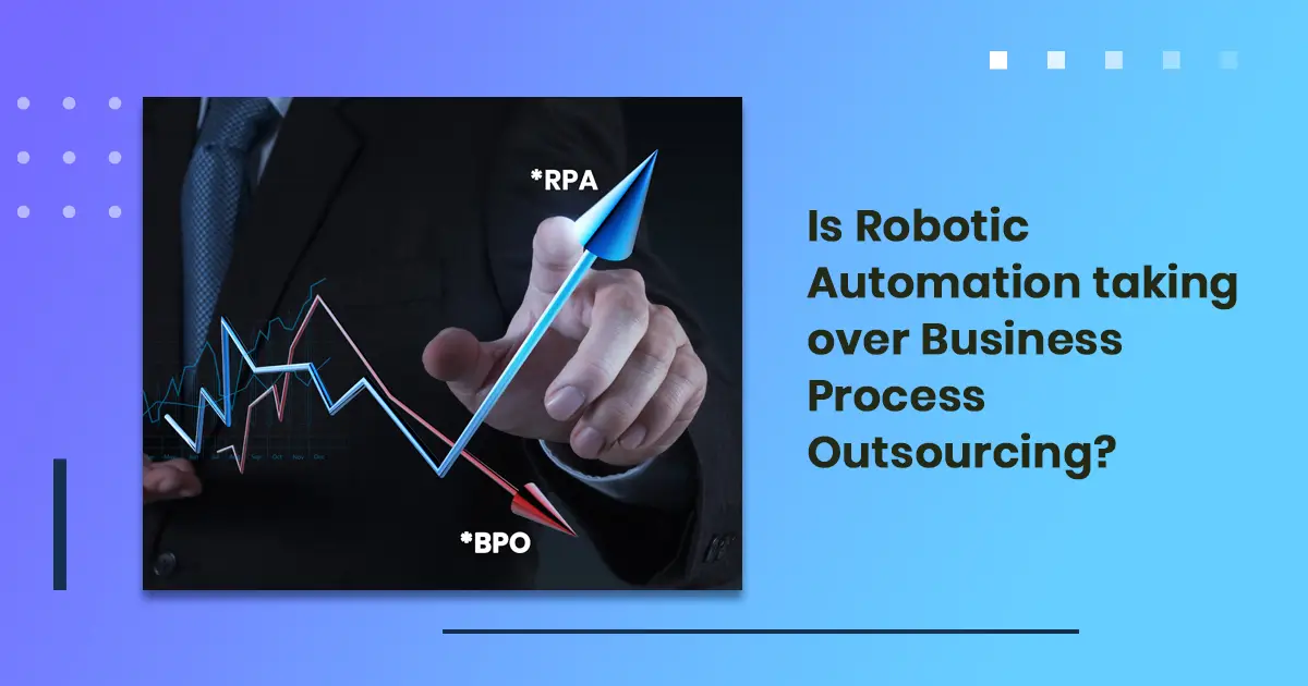 Is Robotic Automation taking over Business Process Outsourcing