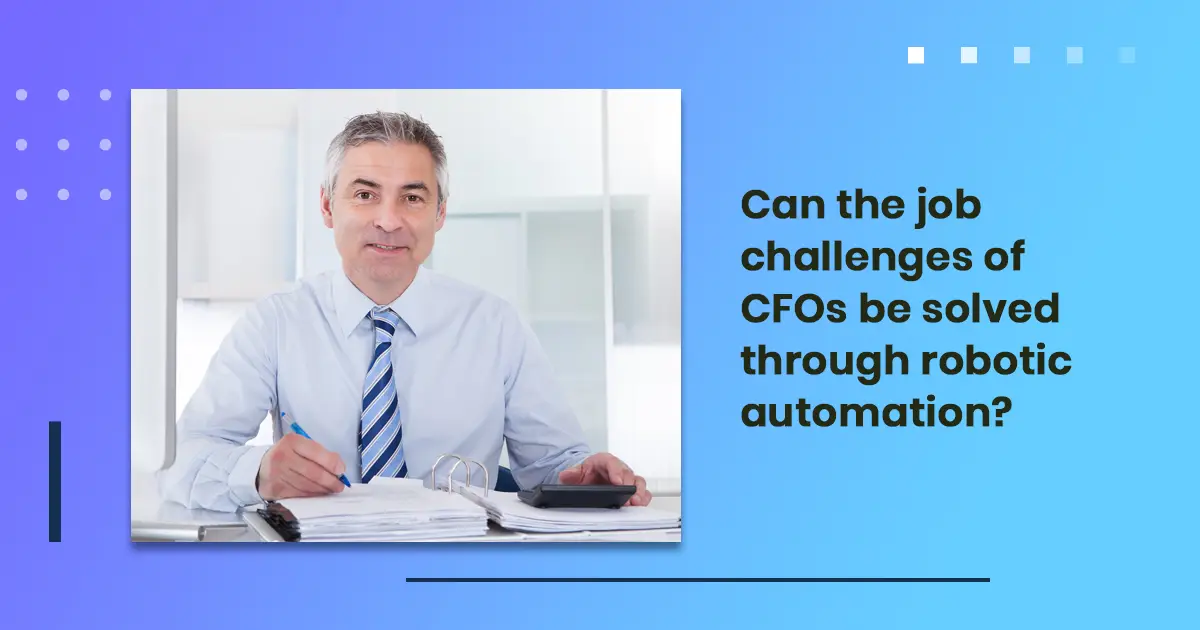 Can the job challenges of CFOs be solved through robotic automation