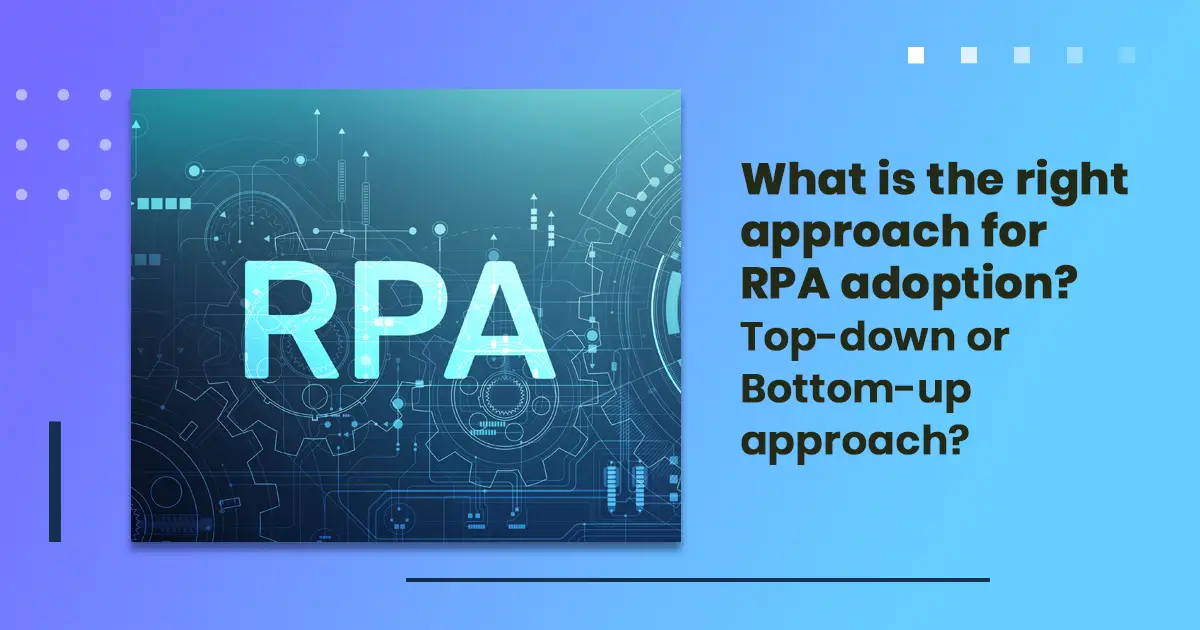 What is the right approach for RPA adoption - top-down or bottom-up approach