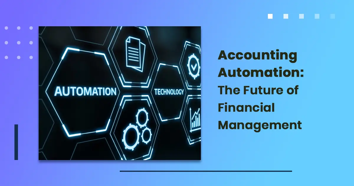 Accounting Automation: The Future of Financial Managementg