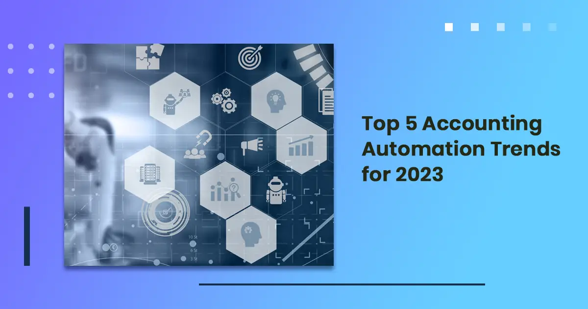 Top 5 Accounting Automation Trends for 2023