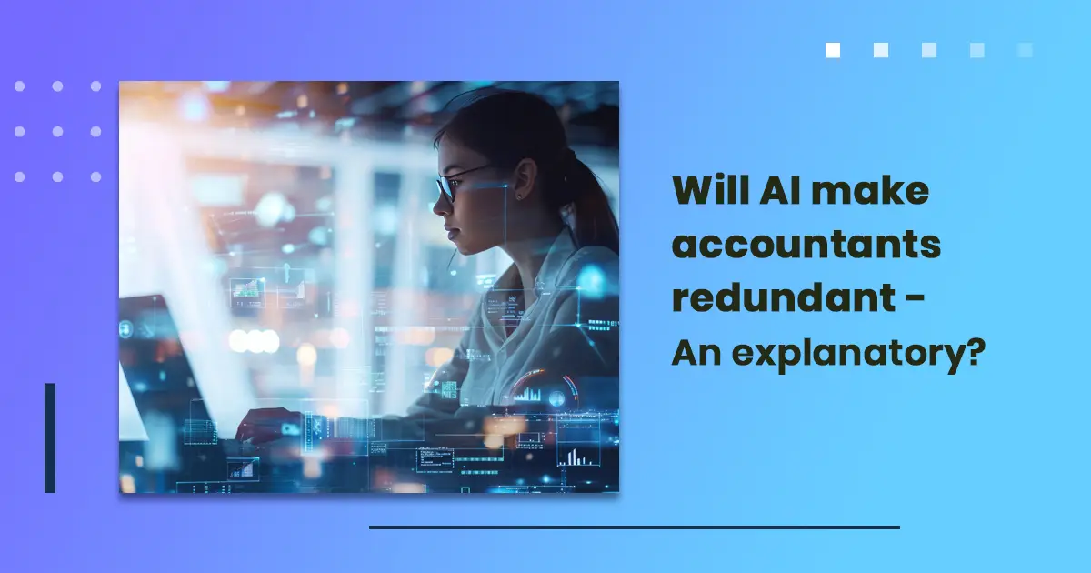 Will AI make accountants redundant - An explanatory