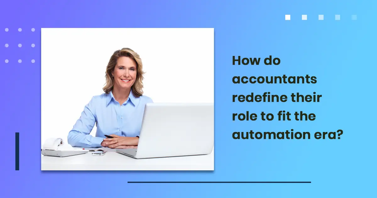 How do accountants redefine their role to fit the automation era