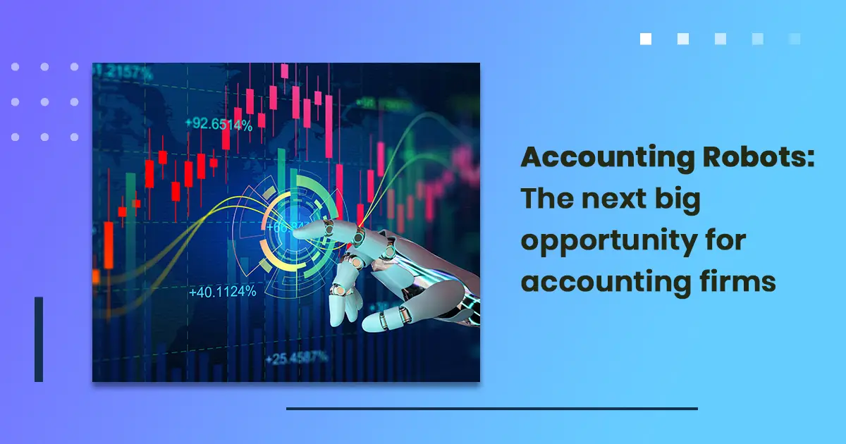 Accounting Robots: The next big opportunity for accounting firms