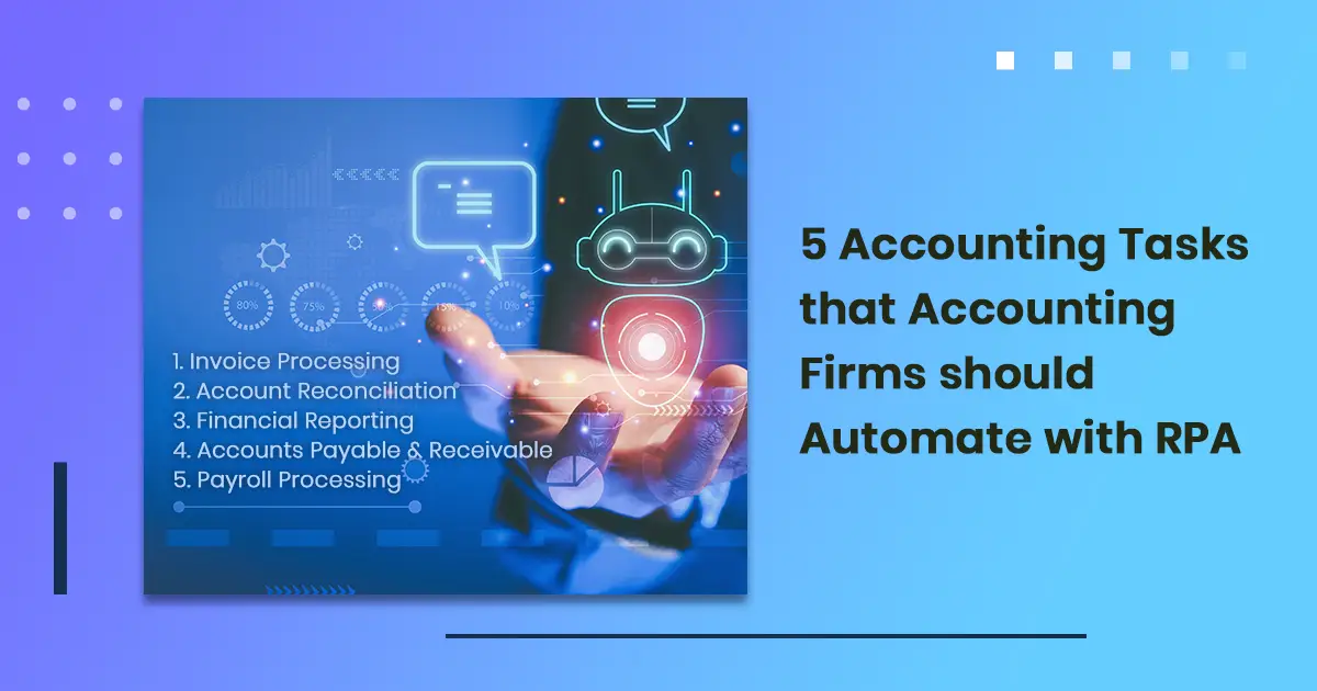 5 Accounting Tasks that Accounting Firms should Automate with RPA