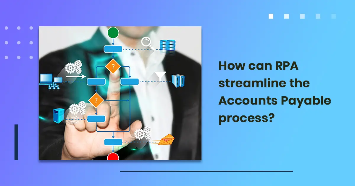 How can RPA streamline the Accounts Payable process