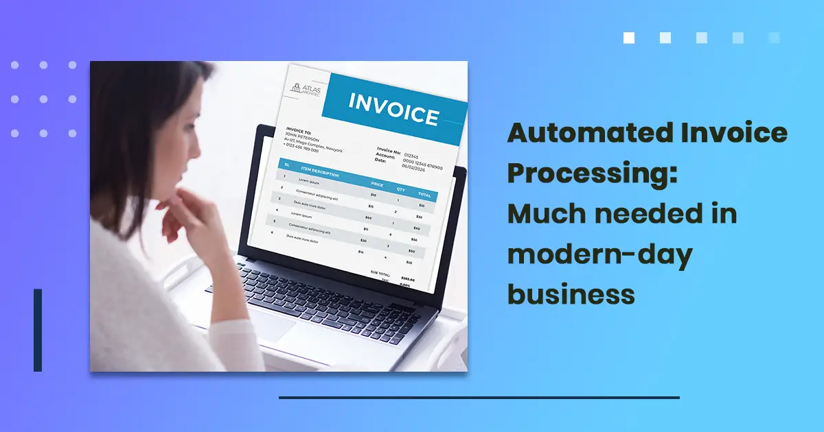 Automated Invoice Processing: Much needed in modern-day business