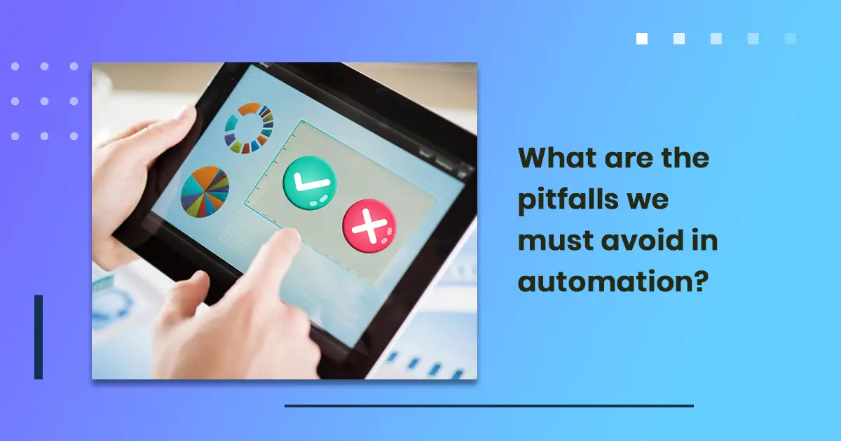 What are the pitfalls we must avoid in automation