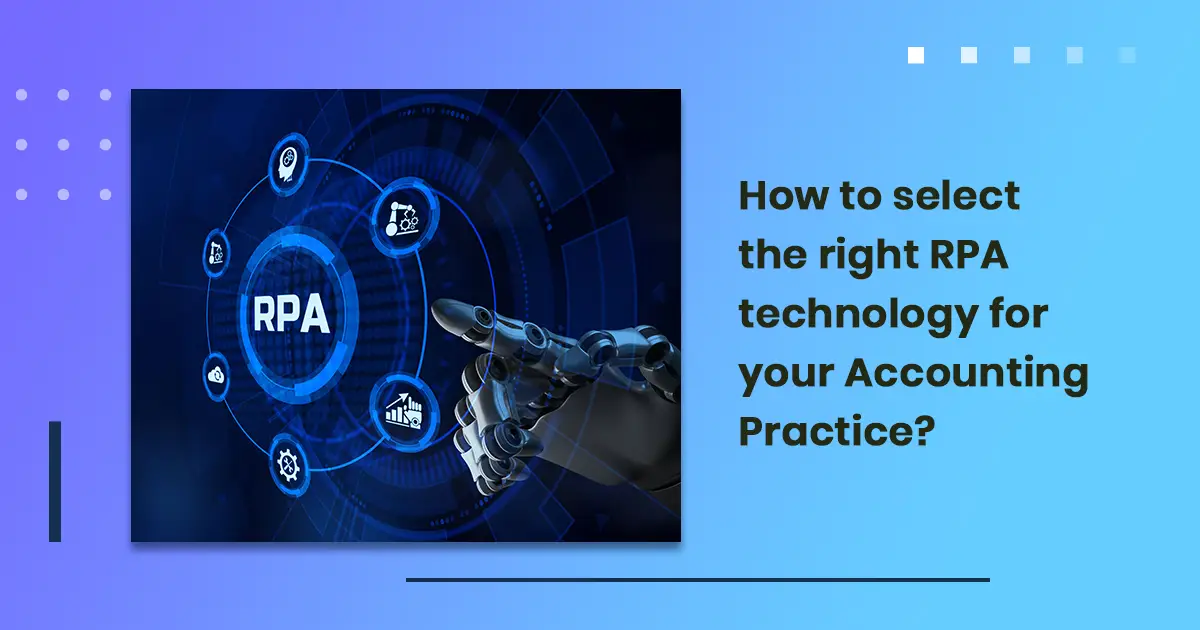 How to select the right RPA technology for your Accounting Practice