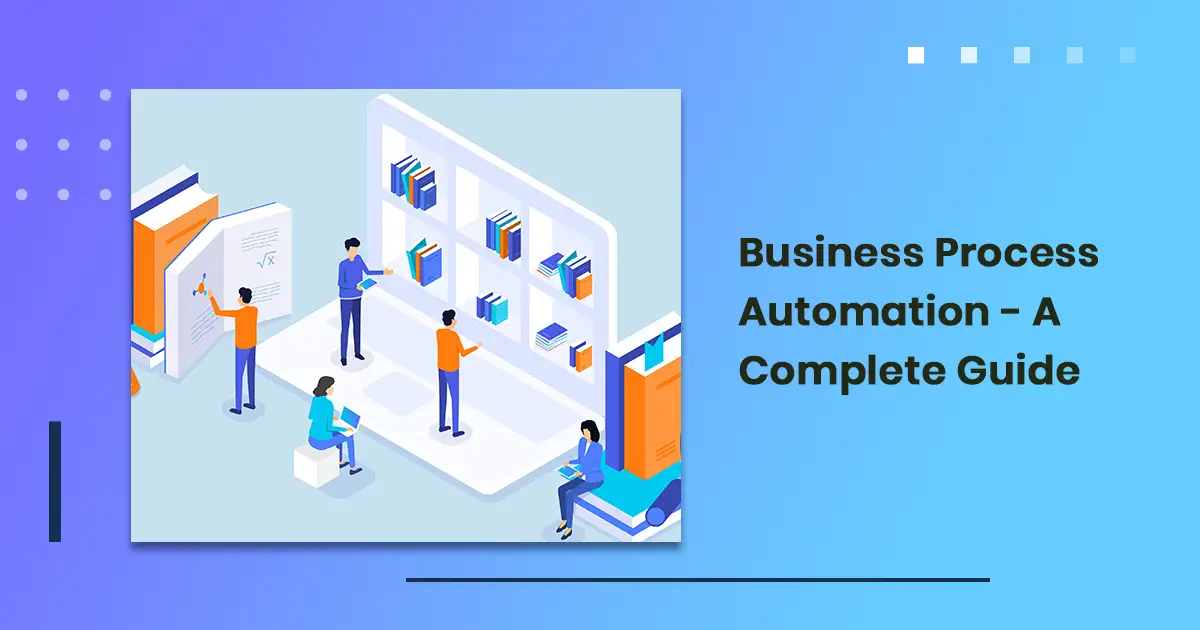 Business Process Automation - A Complete Guide