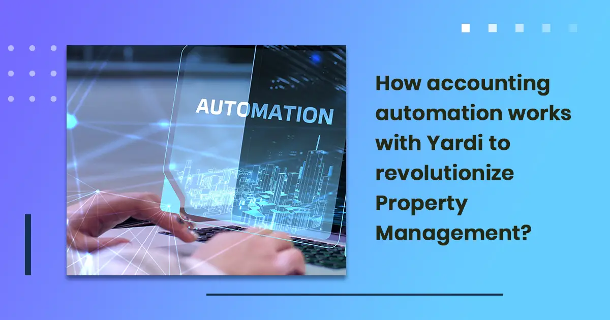 How accounting automation works with Yardi to revolutionize Property Management