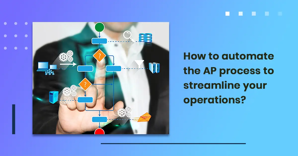 How to automate the AP process to streamline your operations