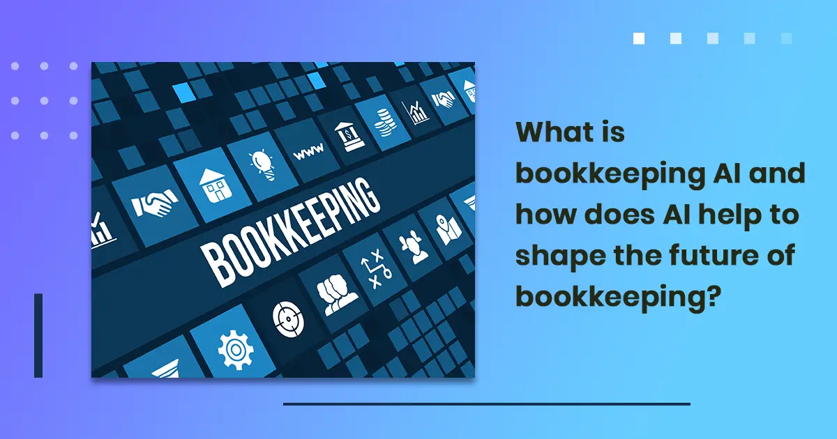 What is bookkeeping AI and how does AI help to shape the future of bookkeeping