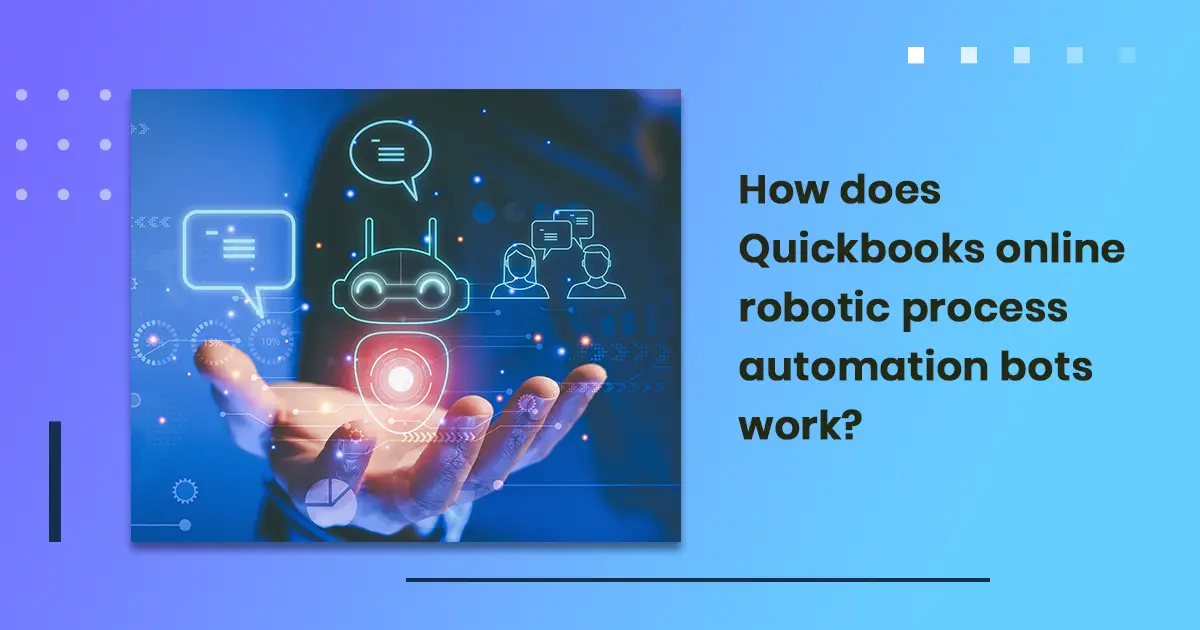 How does Quickbooks online robotic process automation bots work