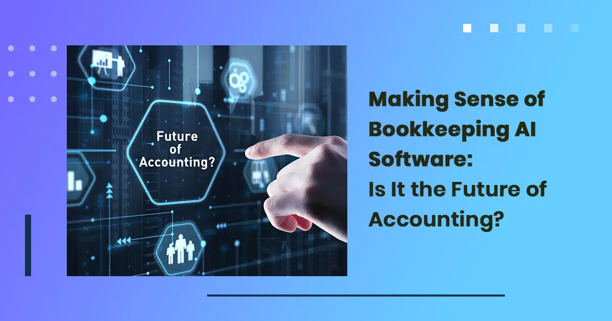 Making Sense of Bookkeeping AI Software: Is It the Future of Accounting