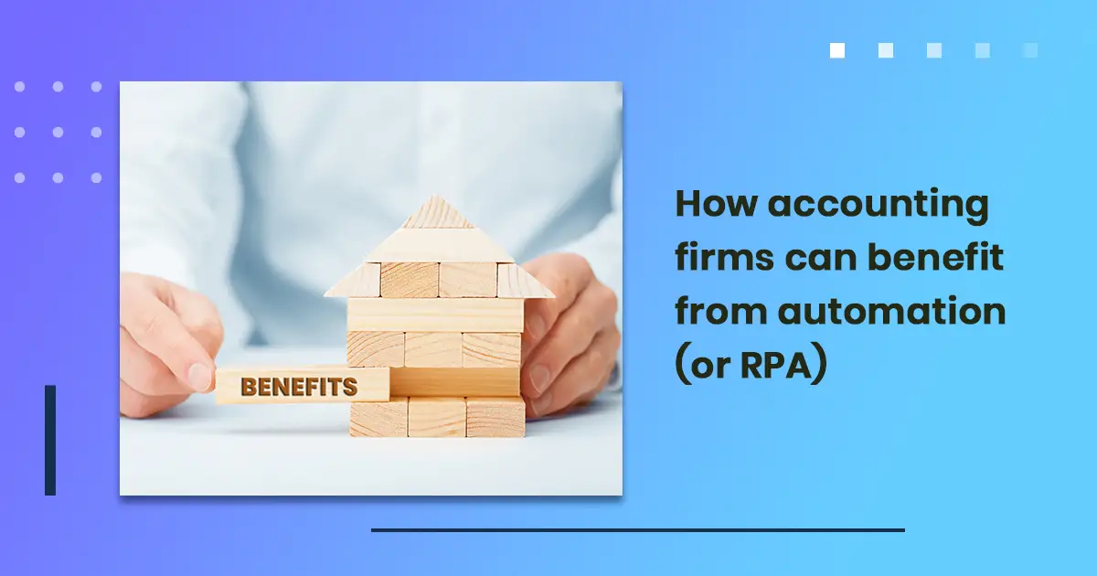 How accounting firms can benefit from automation (or RPA)