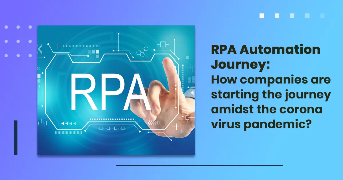 RPA automation journey: How companies are starting the journey amidst the corona virus pandemic?