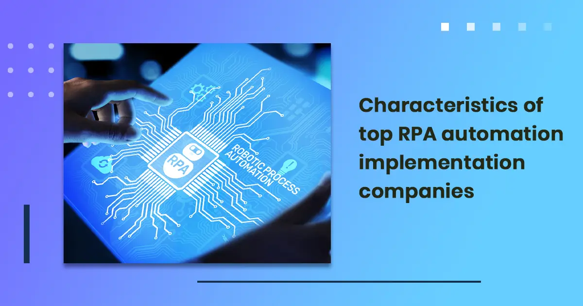 Characteristics of top RPA automation implementation companies