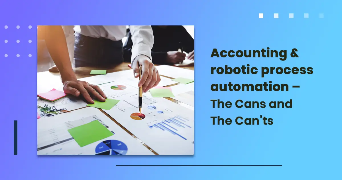 Accounting & robotic process automation – The Cans and The Can’ts