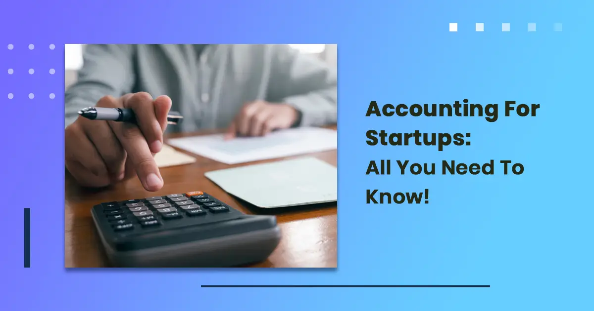 Accounting For Startups - All You Need To Know!