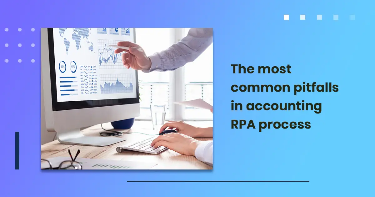 The most common pitfalls in accounting RPA process