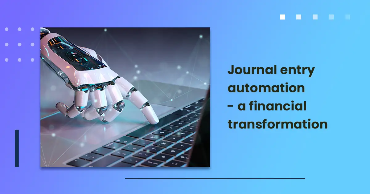 Journal entry automation - a financial transformation